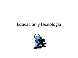 Educación y tecnología

 