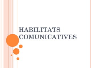 HABILITATS
COMUNICATIVES

 