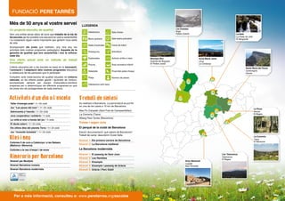 La Sala
La Pobla de Lillet
El Berguedà
Un projecte educatiu de qualitat
Som una entitat sense afany de lucre que treballa de la mà de
les escoles per fer possible una educació en què la sostenibilitat
i la cooperació siguin valors importants que generin nous estils
de vida.
Acompanyem els joves que realitzen, any rere any, les
activitats dels nostres programes pedagògics. Aquesta és la
garantia de qualitat que ens caracteritza i ens fa millorar
cada dia.
Una oferta actual amb un mètode de treball
innovador
L’oferta educativa per a les escoles es basa en la innovació,
l’animació i l’adaptació dels nostres programes educatius
a cadascuna de les persones que hi participen.
Comptem amb instal·lacions de qualitat situades en entorns
naturals, on els infants poden gaudir i aprendre de l’entorn,
acompanyats sempre per equips d’educadors-monitors
preparats per a desenvolupar els diferents programes en què
els joves són els protagonistes de cada aventura.
Més de 50 anys al vostre servei
Anna Maria Janer
Llívia
La Cerdanya
Montsec-Mur
Guàrdia de Noguera
El Pallars Jussà
Les Estades
Rialp
Pallars Sobirà
Santa Maria del Roure
Cantonigròs
Osona
La Ruca
Avinyó
El Bages
Artur Martorell
Calafell
Baix Penedès
La Conreria
Tiana
El Maresme
Llar Talamanca
Talamanca
El Bages
LLEGENDA
Habitacions
Blocs sanitaris
Sales d’activitats
Esplanades
Piscina
Adaptada
Platja
Poliesportiu
Habitacions amb bany
Sala d’estar
Camp de futbol
Arborètum
Autocar arriba a casa
Sala teatre polivalent
Àrea recreativa infantil
Proximitat pistes d’esquí
Número de places
www.peretarres.org/escolesPer a més informació, consulteu a:
Es realitzen a Barcelona. La pernoctació es pot fer
en una de les cases a 15 km de Barcelona:
Mas Po-Canyadó (Sant Fost de Campsentelles)
La Conreria (Tiana)
Alberg Pere Tarrés (Barcelona)
Activitats d’un dia a l’escola Treball de sintesi
Illes i neu
Itineraris per Barcelona
Taller d’energia solar | 1r i 2n cicle
Joc “Les peces del món” | 1r i 2n cicle
Astronomia a l’escola | 1r i 2n cicle
Jocs cooperatius i solidaris | 1r cicle
La volta al món a través del joc | 1r cicle
El deute extern | 1r i 2n cicle
Els últims dies del planeta Terra | 1r i 2n cicle
Joc “Incendis forestals” | 1r i 2n cicle
Colònies fi de curs a Catalunya i a les Balears
(Mallorca i Menorca)
Colònies a la neu d’esquí i de snow
Itinerari per Montjuïc
Itinerari Barcelona romana
Itinerari Barcelona modernista
El perquè de la ciutat de Barcelona
Estudi i documentació: què sabem de Barcelona?
Treball de camp: descobrim Ciutat Vella
Itinerari 1: Els primers carrers de Barcelona
Itinerari 2: La Barcelona medieval
La Barcelona modernista
Itinerari 1: El passeig de Sant Joan
Itinerari 2: Les Rambles
Itinerari 3: Eixample
Itinerari 4: Eixample i passeig de Gràcia
Itinerari 5: Gràcia i Parc Güell
Primer i segon cicle
 