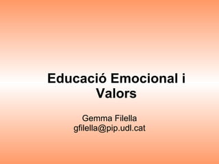Educació Emocional i Valors Gemma Filella [email_address] 