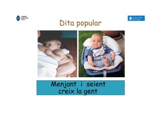 Dita popular
Menjant i seient
creix la gent
 