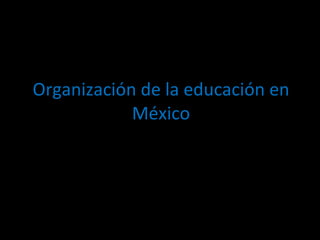Organización de la educación en México 