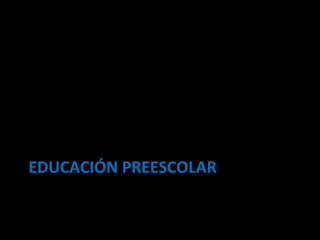 EDUCACIÓN PREESCOLAR 