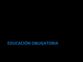 EDUCACIÓN OBLIGATORIA 