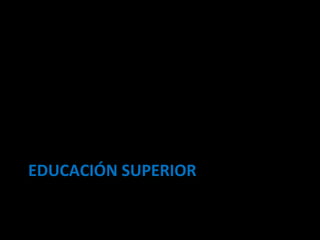 EDUCACIÓN SUPERIOR 