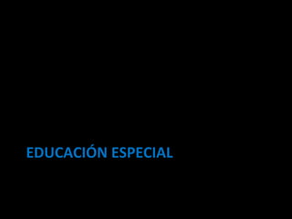 EDUCACIÓN ESPECIAL 