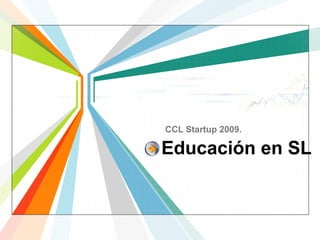 L/O/G/O
www.themegallery.com
Educación en SL
CCL Startup 2009.
 