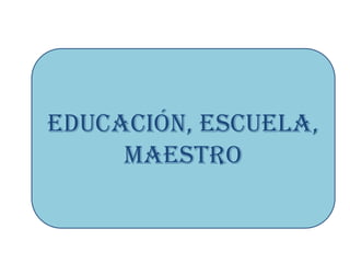 Educación, escuela,
     maestro
 