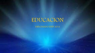 DIPLOMADO ITFIP 2014
EDUCACION
 