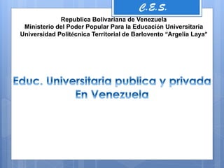 C.E.S.
Republica Bolivariana de Venezuela
Ministerio del Poder Popular Para la Educación Universitaria
Universidad Politécnica Territorial de Barlovento “Argelia Laya”
 