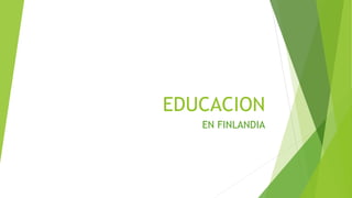 EDUCACION
EN FINLANDIA
 