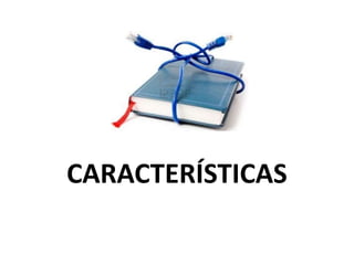 CARACTERÍSTICAS
 