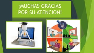 ¡MUCHAS GRACIAS
POR SU ATENCION!
 
