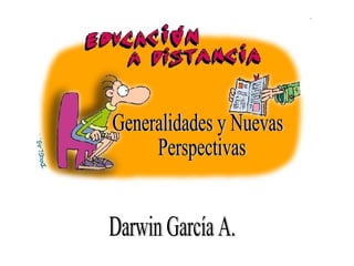 Darwin García A. Generalidades y Nuevas Perspectivas 