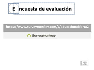 E ncuesta de evaluación


https://www.surveymonkey.com/s/educacionabierta2
 