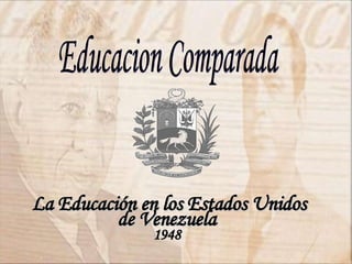 Educacion Comparada La Educación en los Estados Unidos de Venezuela  1948   