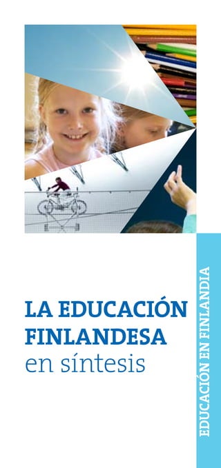 LA EDUCACIÓN
FINLANDESA
en síntesis
EDUCACIÓNENFINLANDIA
 