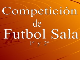 Competición Futbol Sala 1º  y  2º de 