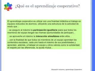 Educación inclusiva y aprendizaje Cooperativo
¿Qué es el aprendizaje cooperativo?
 