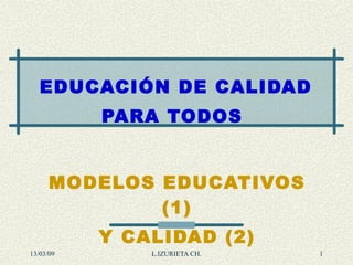 EDUCACIÓN DE CA LIDAD PARA TODOS   MODELOS EDUCATIVOS (1) Y CALIDAD (2) 