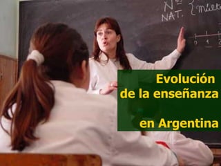 Evolución  de la enseñanza  en Argentina 