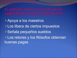 Apoya a los maestros  Los libera de ciertos impuestos  Señala pequeños sueldos Los retores y los filósofos obtenían  buenas pagas 