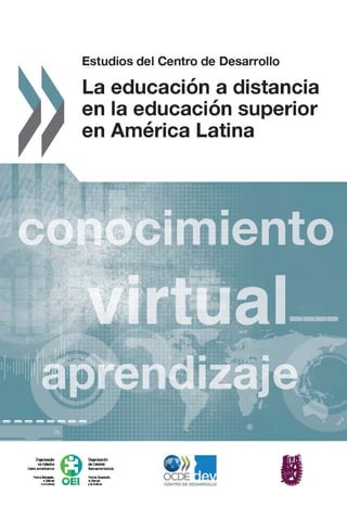 Estudios del Centro de Desarrollo
La educación a distancia
en la educación superior
en América Latina
Esta traducción es p...