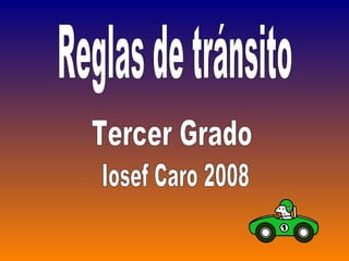 Reglas de tránsito Tercer Grado Iosef Caro 2008 
