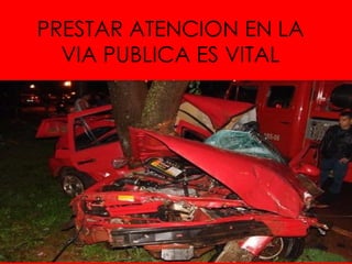 PRESTAR ATENCION EN LA VIA PUBLICA ES VITAL 