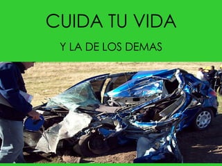 CUIDA TU VIDA Y LA DE LOS DEMAS 