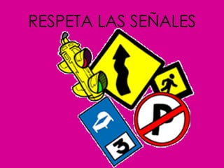 RESPETA LAS SEÑALES 