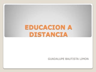 EDUCACION A DISTANCIA GUADALUPE BAUTISTA LIMON 