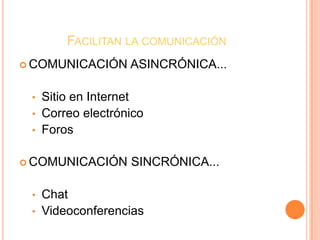Facilitan la comunicaciónCOMUNICACIÓN ASINCRÓNICA...Sitio en Internet