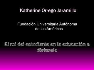 Katherine Orrego Jaramillo
Fundación Universitaria Autónoma
de las Américas
 