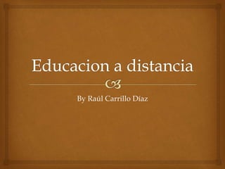 By Raúl Carrillo Díaz
 