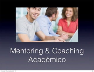 Mentoring & Coaching
Académico
20miércoles 19 de octubre de 11
 