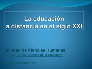 Facultad de Ciencias Humanas
Licenciatura en Ciencias de la Educación
Ernesto Bracamontes
 