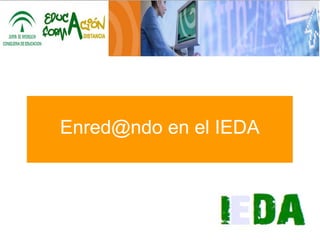 Enred@ndo en el IEDA 