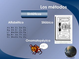 Los métodos Sintéticos Silábico Onomatopéyico Alfabético i  i  i 