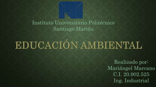 Instituto Universitario Politécnico
Santiago Mariño
Realizado por:
Mariángel Marcano
C.I. 20.902.525
Ing. Industrial
 