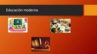 Educación moderna
 