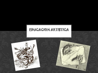 EDUCACION ARTISTICA
 