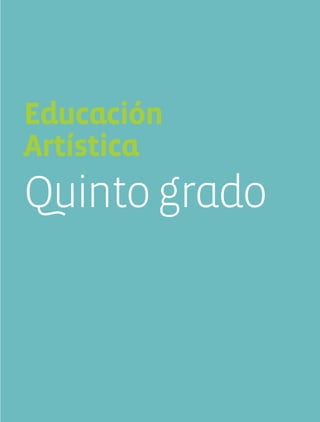 Educación
Artística
Quintogrado
AB-EDU-ART-5-P-001-043.indd 1 11/10/11 13:43
 