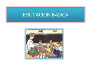 EDUCACION BASICA
 