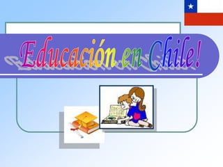 Educación en Chile! 