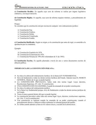 81,9(56,'$'1$,21$/'(/$/7,3/$123812 ED
U
C
A
C
IÓ
N C
ÍV
IC
A
- 126 -
• Una lista de los derechos y libertades fundamentales de los ciudadanos.
• Un sistema de garantías que hagan eficaces estos derechos y libertades. Si estas garantías no se
establecen, no servirá para nada incluir los derechos de los ciudadanos no podrán exigir su
respeto y su cumplimiento.
• Un sistema de separación o equilibrio entre los distintos poderes del Estado. En la
Constitución se determinan la organización de esos poderes y las instituciones que lo ejercen.
• También se concretan los poderes y prerrogativas del jefe de Estado, de algunas instituciones
importantes y la organización territorial del Estado.
 