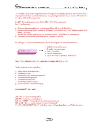 81,9(56,'$'1$,21$/'(/$/7,3/$123812 ED
U
C
A
C
IÓ
N C
ÍV
IC
A
- 141 -
ETIMOLOGÍA DE REPÚBLICA:
RES = Cosa. Significa:
PUBLICA = Pueblo. Cosa Pública
Surge con la Teoría de Montesquíeu, que consiste en la triple división de Poderes, los cuáles se
controlan entre sí y en donde la soberanía reside en el pueblo.
ETIMOLOGÍA DEMOCRACIA:
DEMOS = Pueblo. Significa:
KRATOS = Gobierno Autoridad, Gobierno del Pueblo
Autoridad.
La democracia es el orden político en el que la soberanía es ejercida por el pueblo. En ella todos los
miembros adultos y capaces son ciudadanos con plenos derechos políticos.
¿Qué características tiene un gobierno democrático?
En nuestros días un gobierno o régimen es democrático cuando:
a) El poder pertenece a todos y está limitado `por una Constitución que establece la división de poderes, por
las leyes y por los derechos de los ciudadanos.
b) El acceso al poder político se logra a través de una competencia abierta y pacífica entre una pluralidad de
fuerzas políticas por medio de elecciones periódicas libres y se ejerce de un modo temporal y no a
perpetuidad.
c) Loa ciudadanos tienen derecho, libertades y garantías protegidas por la Constitución y las leyes (Estado
de derecho).
d) El poder expresa la voluntad de la mayoría de los ciudadanos y respeta y protege los derechos de todos
(incluyendo a las minorías y a la oposición). Todas las personas son ciudadanos libres e iguales y poseen
las mismas condiciones jurídicas para elegir y ser elegidos como representantes del gobierno. El poder y
las instituciones de gobierno son legítimos porque representan a los ciudadanos.
e) Las leyes se dictan después del debate entre las distintas fuerzas políticas.
 