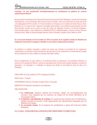 81,9(56,'$'1$,21$/'(/$/7,3/$123812 ED
U
C
A
C
IÓ
N C
ÍV
IC
A
- 182 -
ACTIVIDAD DE AUTOAPRENDIZAJE
SOBRE LOS ORGANISMO
CONSTITUCIONALES AUTÓNOMOS
1. Es el órgano de control de la
constitución y esta integrado por siete
miembros:
a. Tribunal constituyente
b. Ministerio público.
c. JNE
d. ONPE
e. Todas las anteriores.
2. Es el organismo que representa a la
sociedad ante los tribunales para
proteger la defensa de la legalidad:
a. Tribunal constituyente
b. Ministerio público.
c. JNE
d. ONPE
e. Todas las anteriores.
3. Su atribución es promover de oficio o
a petición la acción judicial en defensa
de la legalidad:
a. Defensoría del pueblo
b. Consejo nacional de la magistratura
c. Ministerio público
d. Tribunal constitucional
e. Todas las anteriores.
4. Es el organismo encargado del
nombramiento de jueces que ocupan
cargos ene. poder judicial:
a. Defensoría del pueblo
b. Consejo nacional de la magistratura
c. Ministerio público
d. Tribunal constitucional
e. Todas las anteriores.
5. Es el encargado de defender los
derechos constitucionales de la
persona y de la comunidad:
a. Defensoría del pueblo
b. Ministerio público
c. Tribunal constitucional
d. Consejo nacional de la magistratura
e. Todas las anteriores
6. Una de sus finalidades es garantizar la
independencia y la integridad territorial de la
república, contemplado en el artículo 137 de
nuestra constitución:
a. El ejército
b. La marina de guerra
c. La fuerza área
d. Las fuerzas armadas
e. Servicio de inteligencia nacional.
7. Se suspende las garantía personales por
perturbación de la paz, catástrofes 60 días,
cuando se declara en:
a. Estado de sitio
b. Estado de emergencia
c. Estado regional
d. Estado posterior
e. Todas las anteriores
8. Es la autoridad máxima en materia de
elecciones y del ejercicio del sufragio en los
procesos electorales:
a. JNE
b. ONPE
c. RENIEC
d. Todas las anteriores
e. ONU
9. Tiene a su cargo el registro de identificación
y padrón electoral es:
a. JNE
b. ONPE
c. RENIEC
d. INEI
e. Todas las anteriores
10. Se encarga de la organización u ejecución de
los procesos electorales y otras consultas
populares:
a. INEI
b. JNE.
c. ONPE
 