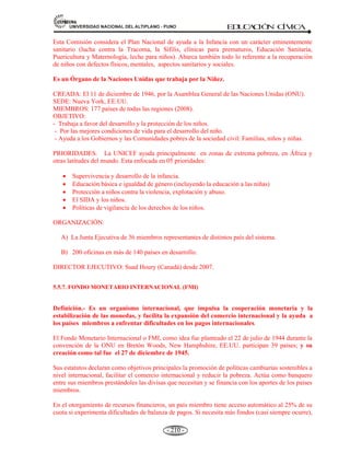 81,9(56,'$'1$,21$/'(/$/7,3/$123812 ED
U
C
A
C
IÓ
N C
ÍV
IC
A
- 197 -
a) Banco Interamericano de Desarrollo (AID).
b) Comunidad del Caribe (CARICOM).
c) Comisión Económica para América Latina y el Caribe.
d) Convención Americana de Derechos Humanos.
e) Carta Democrática Interamericana.
f) Corte Interamericana de Derechos Humanos.
SUS ORGANISMOS INTERNACIONALES DE LA OEA:
a) Organización Panamericana de la Salud.
b) Instituto Interamericano del Niño.
c) Comisión Interamericana de Mujeres.
d) Instituto Indigenista Interamericano.
e) Instituto Panamericano de Geografía e historia.
f) Junta Interamericana de defensa.
g) Instituto Interamericano de Ciencias Agrícolas.
h) Instituto Interamericano de Estadística.
i) Comisión Interamericana de Energía Nuclear.
j) Fondo Interamericano de Asistencia para Situaciones de Emergencia.
PRINCIPALES ORGANISMOS INTERNACIONALES DE AMÉRICA.
SIGLA SIGNIFICADO
FECHA:
CREACIÓN
PAÍSES MIEMBROS
A.E.C.
Asociación de
Estados del
Caribe
1994 26
Haití, Cuba, México,
Colombia, Venezuela,
etc.
A.L.A.D.I.
Asociación Latino
Americana de
Integración
1980 11
México, Perú,
Colombia, Argentina,
Brasil, Bolivia, etc.
A.L.C.A
Área de Libre
Comercio de las
Américas
2005 34
Todos los países
latinos americanos.
Menos Cuba
C.A.4
Grupo de 4 países
de América
Central
1993 – 1994 4
Guatemala, Honduras,
El Salvador,
Nicaragua.
CARICOM.
Comunidad del
Caribe
1973 14
Bahamas, Barbados,
Bélgica, Guayana,
Jamaica.
G.3 Grupo de 3 países 1991 3
México, Colombia,
Venezuela.
GRAN
/CAN
Grupo Andino /
Comunidad
Andina
1969/1996 5
Colombia, Venezuela,
Perú, Ecuador,
Bolivia.
MERCO
SUR
Mercado Común
del Sur
1991 4
Argentina, Brasil,
Paraguay, Uruguay,
Chile, Bolivia.
 