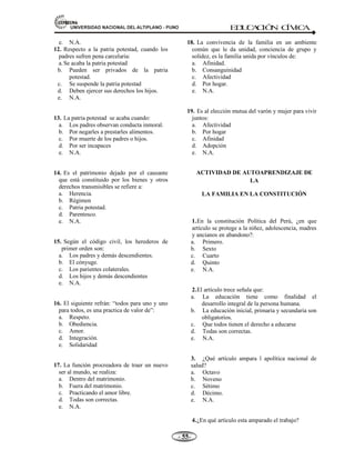 81,9(56,'$'1$,21$/'(/$/7,3/$123812 ED
U
C
A
C
IÓ
N C
ÍV
IC
A
- -

LA FAMILIA EN EL CÓDIGO DEL NIÑO Y DEL ADOLESCENTE.-
La familia y los adultos responsables de los niños y adolescentes
Artículo 74.- Deberes y derechos de los padres.- Son deberes y derechos de los padres que
ejercen la Patria Potestad:
a) Velar por su desarrollo integral;
b) Proveer su sostenimiento y educación;
c) Dirigir su proceso educativo y capacitación para el trabajo conforme a su vocación y aptitudes;
d) Darles buenos ejemplos de vida y corregirlos moderadamente. Cuando su acción no bastare podrán
recurrir a la autoridad competente;
e) Tenerlos en su compañía y recurrir a la autoridad si fuere necesario para recuperarlos;
f) Representarlos en los actos de la vida civil mientras no adquieran la capacidad de ejercicio y la
responsabilidad civil;
g) Recibir ayuda de ellos atendiendo a su edad y condición y sin perjudicar su atención;
h) Administrar y usufructuar sus bienes, cuando los tuvieran; y
i) Tratándose de productos, se estará a lo dispuesto en el Artículo 1004 del Código Civil comunidad y
el Estado protegen especialmente al niño, al adolescente, a la madre y al anciano en situación de
abandono. También protegen a la familia y promueven el matrimonio. Reconocen a estos últimos
como institutos naturales y fundamentales de la sociedad. La forma del matrimonio y las causas
de separación y de disolución son reguladas por la ley.
1.10.- DEBERES Y DERECHOS FAMILIARES.
Definición.- La familia como institución social primaria, con sus múltiples relaciones que se dan entre
sus miembros, se convierte en una fuente originaria de deberes y derechos que el Estado y la Sociedad
reconocen y materializan como normas jurídicas dentro de la Constitución y las leyes, a fin de que se
cumplan y se ejerzan, buscando mantener la unidad y la integración de la familia.
Los deberes y derechos de los padres en relación con los hijos, se materializan en virtud del ejercicio de la
patria potestad.
1.- Deberes de los padres.- Entre las obligaciones que tienen los padres con los hijos, están los siguientes:
a) Respetar la vida de sus hijos. Este deber comienza desde el momento mismo de la concepción en el
cual se inicia la vida humana. El concebido, es sujeto de derecho para todo cuanto le favorece.
b) Prodigarles los alimentos necesarios para su subsistencia, se extingue con la mayoría de edad de los
hijos.
c) Cuidar su salud física y mental, para que su crecimiento sea normal e integral.
d) Cobijados bajo un techo y vestidos en salvaguarda de su integridad física y mental.
 